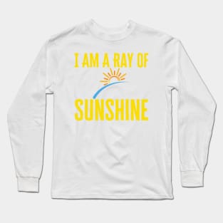 I Am A Ray Of Sunshine Long Sleeve T-Shirt